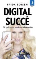 Digital succ&eacute; : s&aring; lyckas du med sociala medier