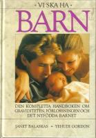 Vi ska ha barn : Den kompletta handboken om graviditet, f&ouml;rlossning och det nyf&ouml;dda barnet