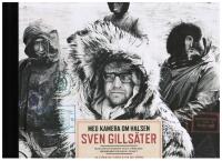 Med kamera om halsen : Sven Gills&auml;ter, naturfotograf och v&auml;rldsresen&auml;r p&aring; 1900-talet