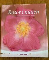 Rosor i maten : med inspiration fr&aring;n Tr&auml;dg&aring;rdsf&ouml;reningen i G&ouml;teborg