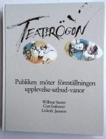 Teater&ouml;gon : publiken m&ouml;ter f&ouml;rest&auml;llningen : upplevelse - utbud - vanor = [The eye of the theatre] : [the audience meets the performance] : [experience, repertoire, habits]