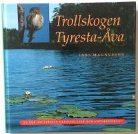 Trollskogen Tyresta-&Aring;va : en bok om Tyresta nationalpark och naturreservat