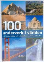 100 underverk i v&auml;rlden - De finaste kultur- och naturskatterna p&aring; fem kontinenter