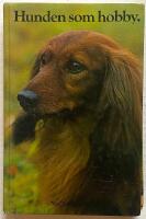 Hunden som hobby - Anskaffning, v&aring;rd, uppfostran, dressyr, psykologi, anatomi, sjukdomar, specialdressyr, t&auml;vlingar, 117 rasbeskrivningar