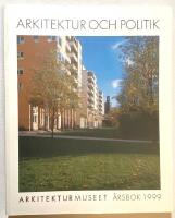 Arkitektur och politik. Arkitekturmuseet, &Aring;rsbok 1999 