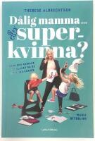 D&aring;lig mamma eller superkvinna? : barn och karri&auml;r - s&aring; klarar du de orimliga kraven