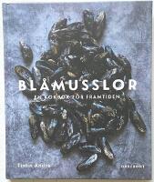 Bl&aring;musslor - En kokbok f&ouml;r framtiden