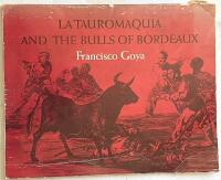 LA TAUROMAQUIA AND THE BULLS OF BORDEAUX Francisco Goya y Lucientes