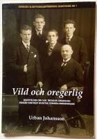 Vild och oregerlig - Ber&auml;ttelsen om Carl Theodor Johansson f&aring;ngen som blev en aktad  samh&auml;llsmedborgare