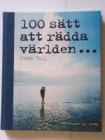 100 s&auml;tt att r&auml;dda v&auml;rlden