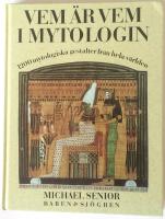 Vem &auml;r vem i mytologin : 1200 mytologiska gestalter fr&aring;n hela v&auml;rlden