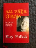 Att v&auml;lja gl&auml;dje : en bok om att f&aring; ett b&auml;ttre liv