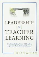 Leadership [for] teacher learning : creating a culture where all teachers improve so that all students succeed