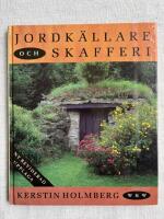 Jordk&auml;llare och skafferi - hur man bygger jordk&auml;llare och praktiska tips om andra naturliga s&auml;tt att f&ouml;rvara potatis, frukt och gr&ouml;nsaker