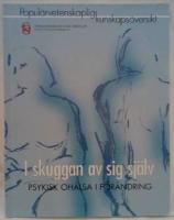 I skuggan av sig sj&auml;lv - Psykisk oh&auml;lsa i f&ouml;r&auml;ndring. Popul&auml;rvetenskaplig kunskaps&ouml;versikt