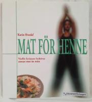 Mat f&ouml;r henne : Varf&ouml;r kvinnor beh&ouml;ver annan mat &auml;n m&auml;n. &Auml;t r&auml;tt & f&aring; mer energi, b&auml;ttre hum&ouml;r och viktkontroll!