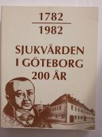 1782 - 1982: Sjukv&aring;rden i G&ouml;teborg 200 &aring;r 