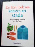 En liten bok om konsten att st&auml;da: Skapa ordning i ditt liv och ditt hem