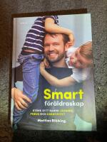 Smart f&ouml;r&auml;ldraskap : st&auml;rk ditt barns l&auml;rande, fokus och kreativitet