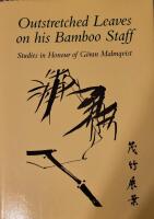 Outstretched Leaves on his Bamboo Staff, Studies in Honour of G&ouml;ran Malmqvist