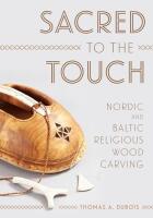 Sacred To The Touch: Nordic and Baltic Religion Wood Carving
