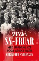 Svenska SS-fruar : med uppdrag att f&ouml;da ariska barn