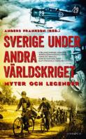 Sverige under andra v&auml;rldskriget : myter och legender