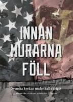 Innan murarna f&ouml;ll : Svenska kyrkan under kalla kriget