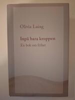 Inp&aring; bara kroppen : en bok om frihet