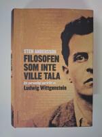 Filosofen som inte ville tala : ett personligt portr&auml;tt av Ludwig Wittgenstein