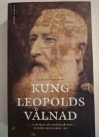 Kung Leopolds v&aring;lnad : om girighet, terror och hj&auml;ltemod i det koloniala Afrika