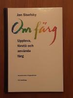 Om f&auml;rg : uppfatta, f&ouml;rst&aring; och anv&auml;nda f&auml;rg
