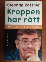 Kroppen har r&auml;tt : [myter, mat & h&auml;lsa]