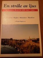 En str&aring;le av ljus. Svenska Rayon AB 1943-1993. Fabriken - bygden - m&auml;nniskor - h&auml;ndelser 