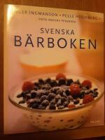 Svenska b&auml;rboken : V&aring;ra b&auml;r i historien, naturen och matlagningen. Med &ouml;ver 300 recept