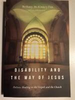 Disability and the Way of Jesus: Holistic Healing in the Gospels and the Church