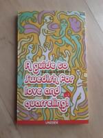 A guide to Swedish for love & quarreling! : an easy-to-use phrasebook, containing words and phrases not usually found in dictionaries and language learning textbooks