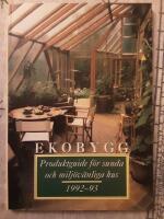 Ekobygg : Produktguide f&ouml;r sunda och milj&ouml;anpassade hus. 1992/93