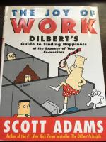 The Joy of Work - Dilbert&acute;s guide to finding happiness at the expense of your co-workers