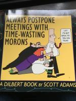 Dilbert - Always Postpone meetings with Time-Wasting Morons