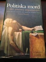 Politiska mord : det yttersta argumentet : fr&aring;n Julius Caesar till Martin Luther King