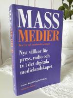 Massmedier : nya villkor f&ouml;r press, radio och tv i det digitala medielandskapet