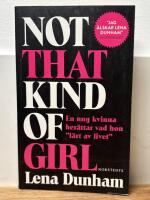 Not that kind of girl : en ung kvinna ber&auml;ttar vad hon "l&auml;rt av livet"