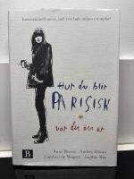 Hur du blir parisisk var du &auml;n &auml;r : k&auml;rlek, stil och d&aring;liga vanor