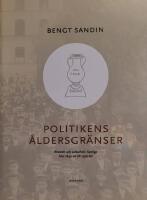 Politikens &aring;ldersgr&auml;nser : r&ouml;str&auml;tt och valbarhet i Sverige fr&aring;n 1840-tal till 1920-tal