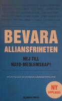 Bevara alliansfriheten : nej till Nato-medlemskap!