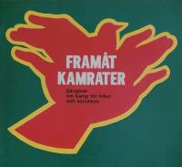Fram&aring;t kamrater : S&aring;ngbok om kamp f&ouml;r frihet och socialism