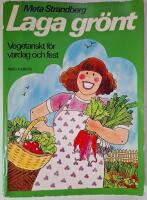 Laga gr&ouml;nt : vegetariskt f&ouml;r vardag och fest