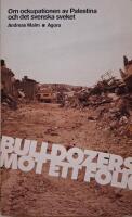 Bulldozers mot ett folk : Om ockupationen av Palestina och det svenska sveket