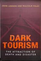 Dark Tourism : The Attraction of Death And Disaster